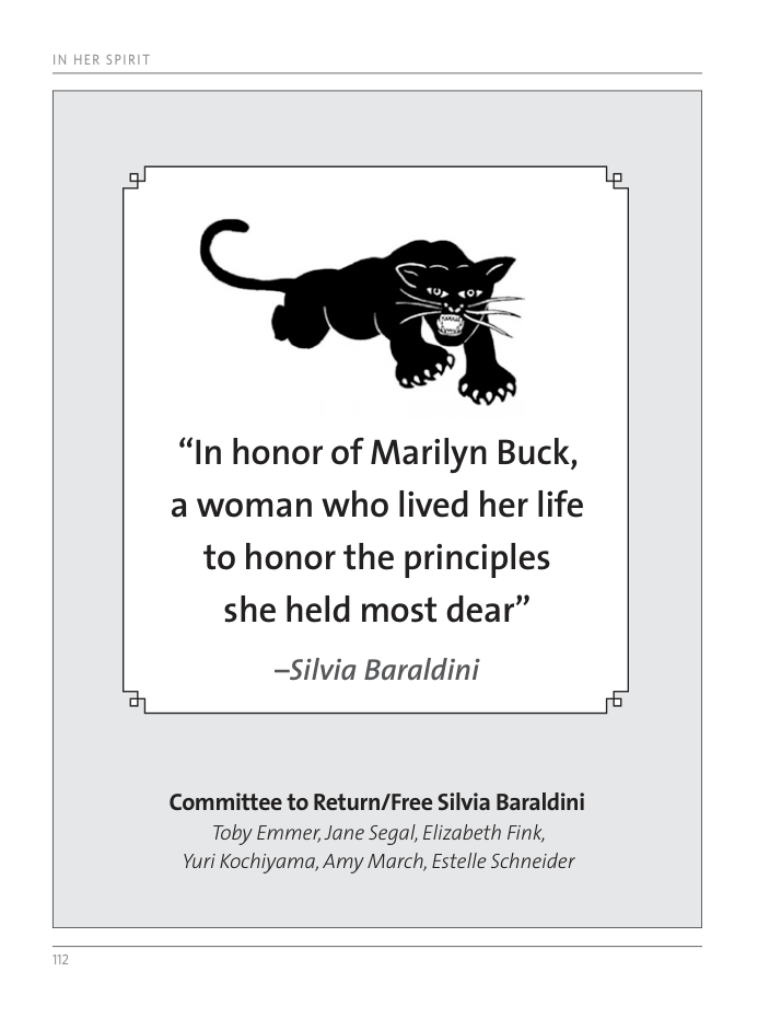 “In honor of Marilyn Buck, a woman who lived her life to honor the principles she held most dear” —Silvia Baraldini Committee to Return/Free Silvia Baraldini Toby Emmer, Jane Segal, Elizabeth Fink, Yuri Kochiyama, Amy March, Estelle Schneider